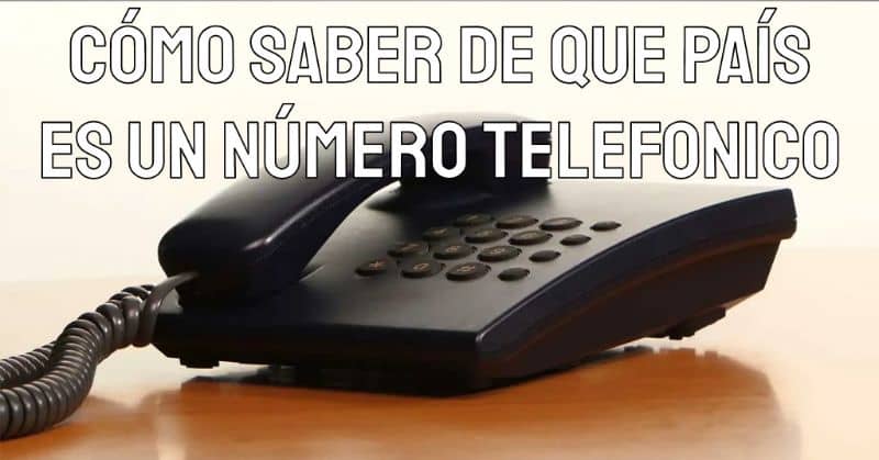 Como saber de que país es un número telefonico